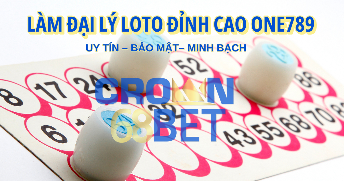 ONE789 – Nền Tảng Loto Minh Bạch Cho Đại Lý 