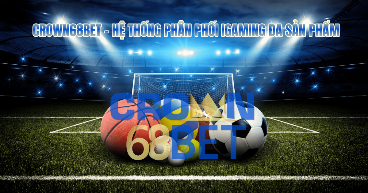 Crown68Bet – Hệ Thống Phân Phối iGaming Đa Sản Phẩm