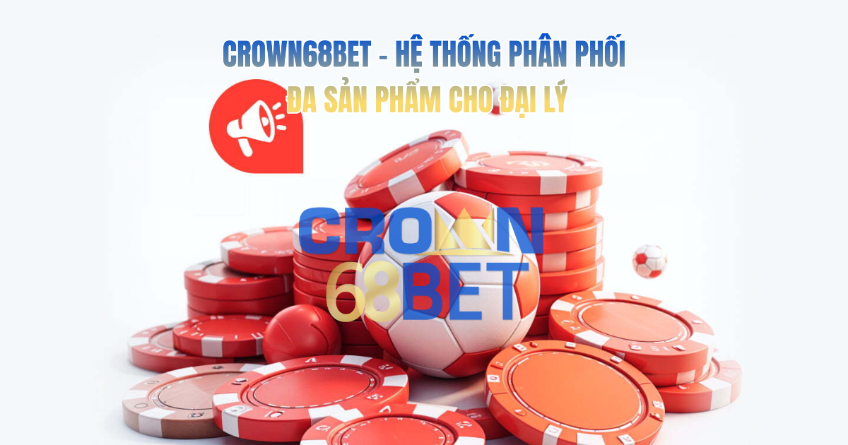 Crown68Bet – Hệ Thống Phân Phối Đa Sản Phẩm Cho Đại Lý
