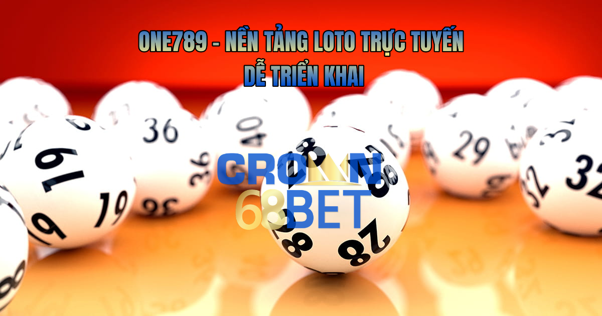 ONE789 – Nền Tảng Loto Trực Tuyến Dễ Triển Khai Cho Đại Lý